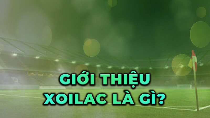 Giới thiệu Xoilac là gì?